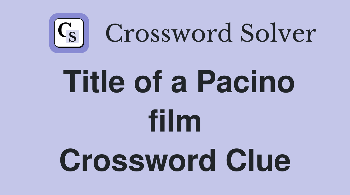 Title of a Pacino film Crossword Clue