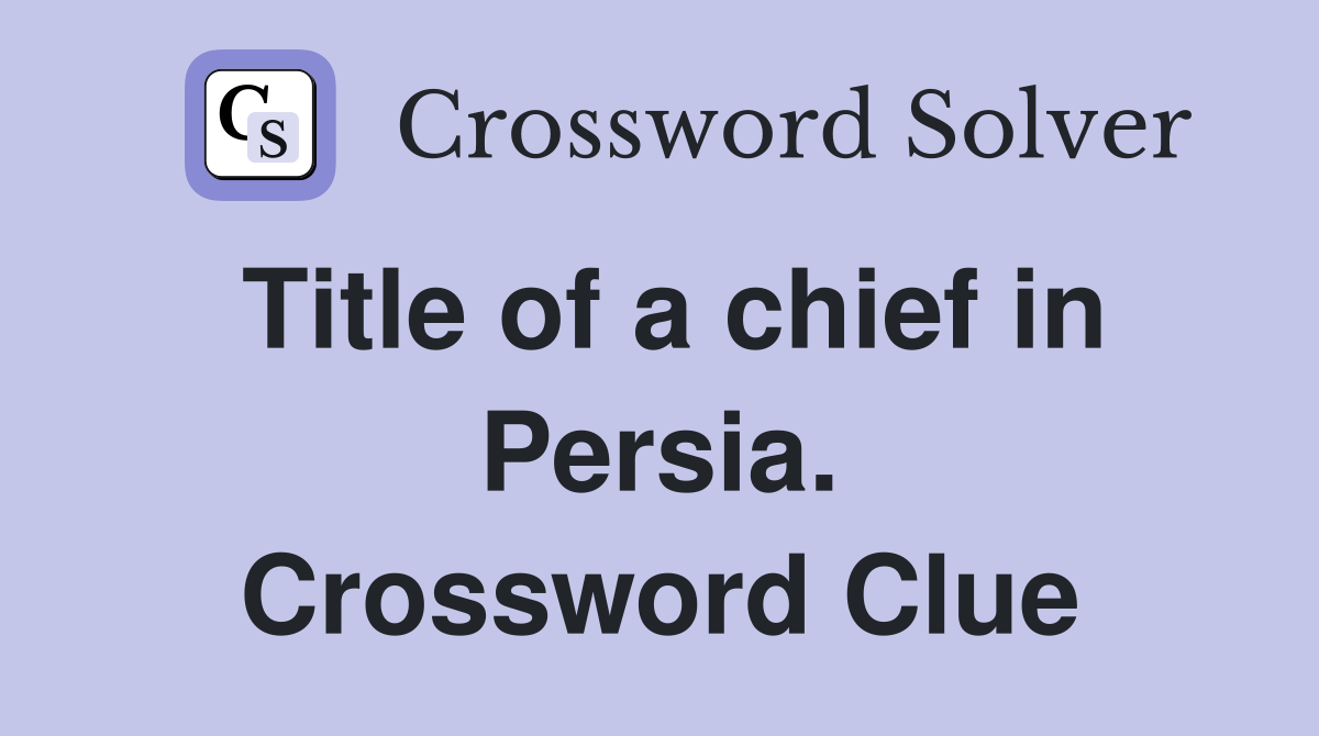 Title of a chief in Persia. Crossword Clue