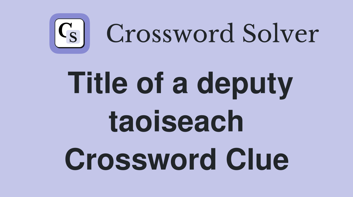 Title of a deputy taoiseach Crossword Clue