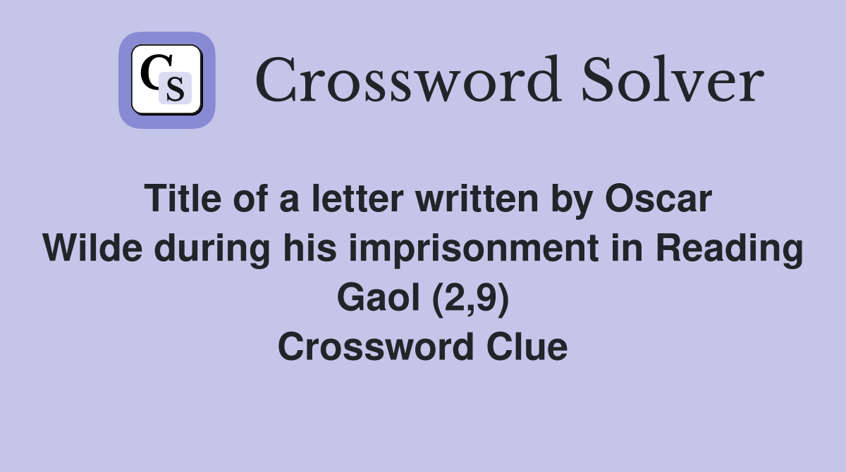 Title of a letter written by Oscar Wilde during his imprisonment in Reading Gaol (2,9) Crossword Clue