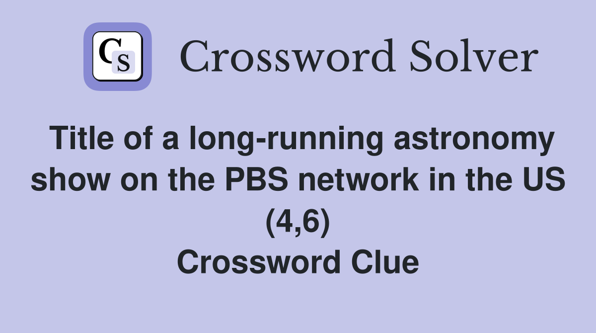 Title of a long-running astronomy show on the PBS network in the US (4,6) Crossword Clue
