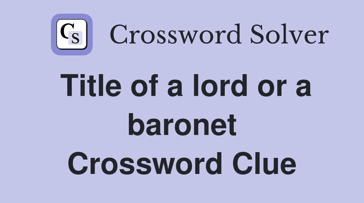 Title of a lord or a baronet Crossword Clue