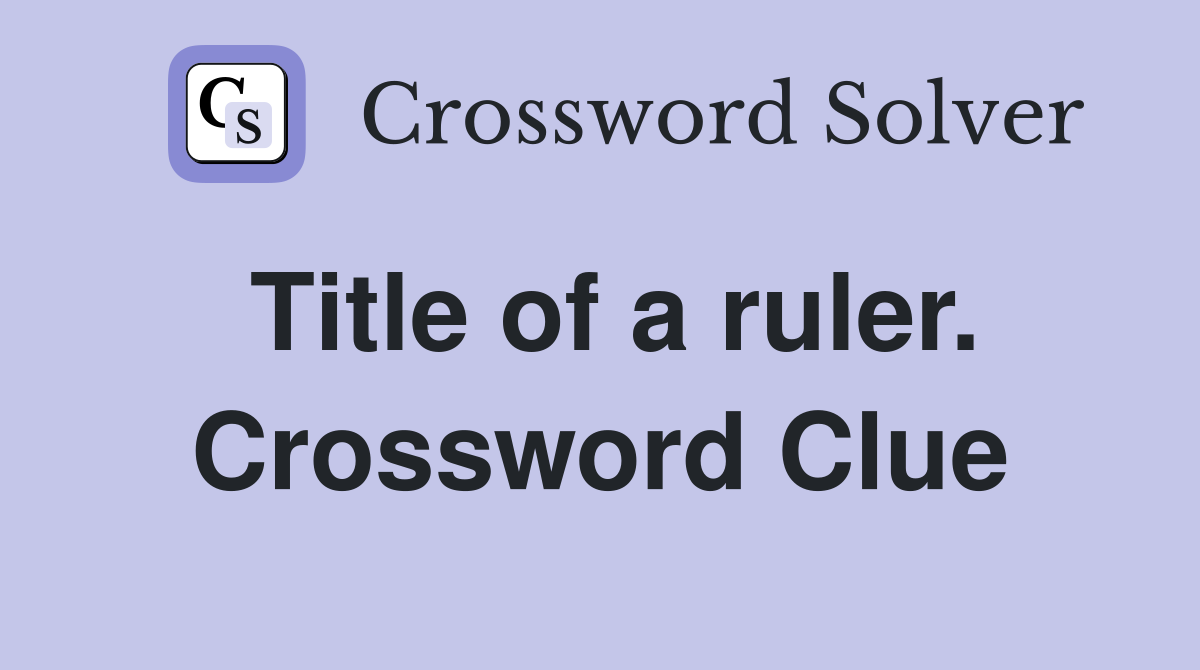 Title of a ruler. Crossword Clue