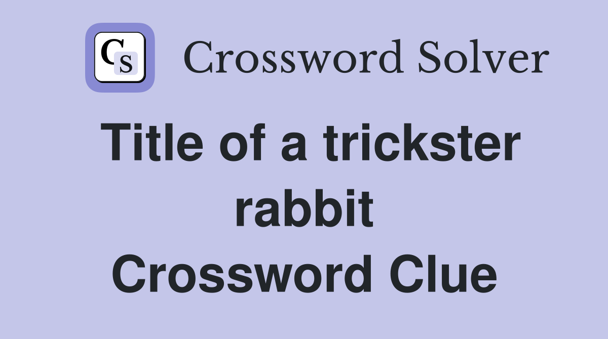 Title of a trickster rabbit Crossword Clue