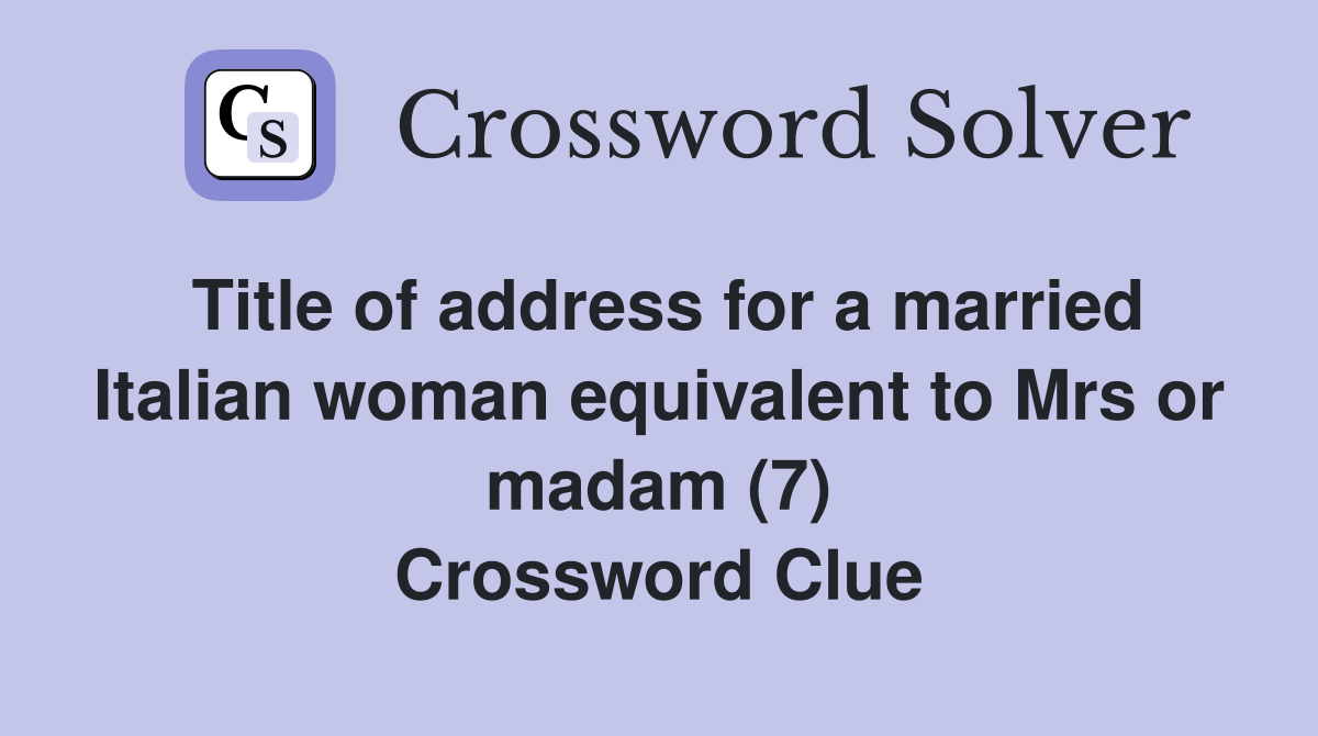 Title of address for a married Italian woman equivalent to Mrs or madam (7) Crossword Clue