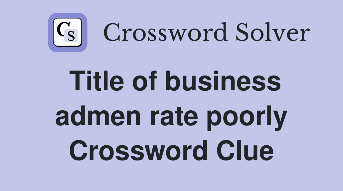 Title of business admen rate poorly Crossword Clue