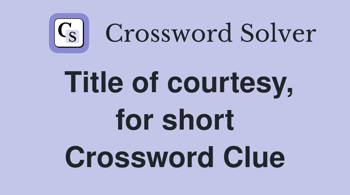 Title of courtesy, for short Crossword Clue