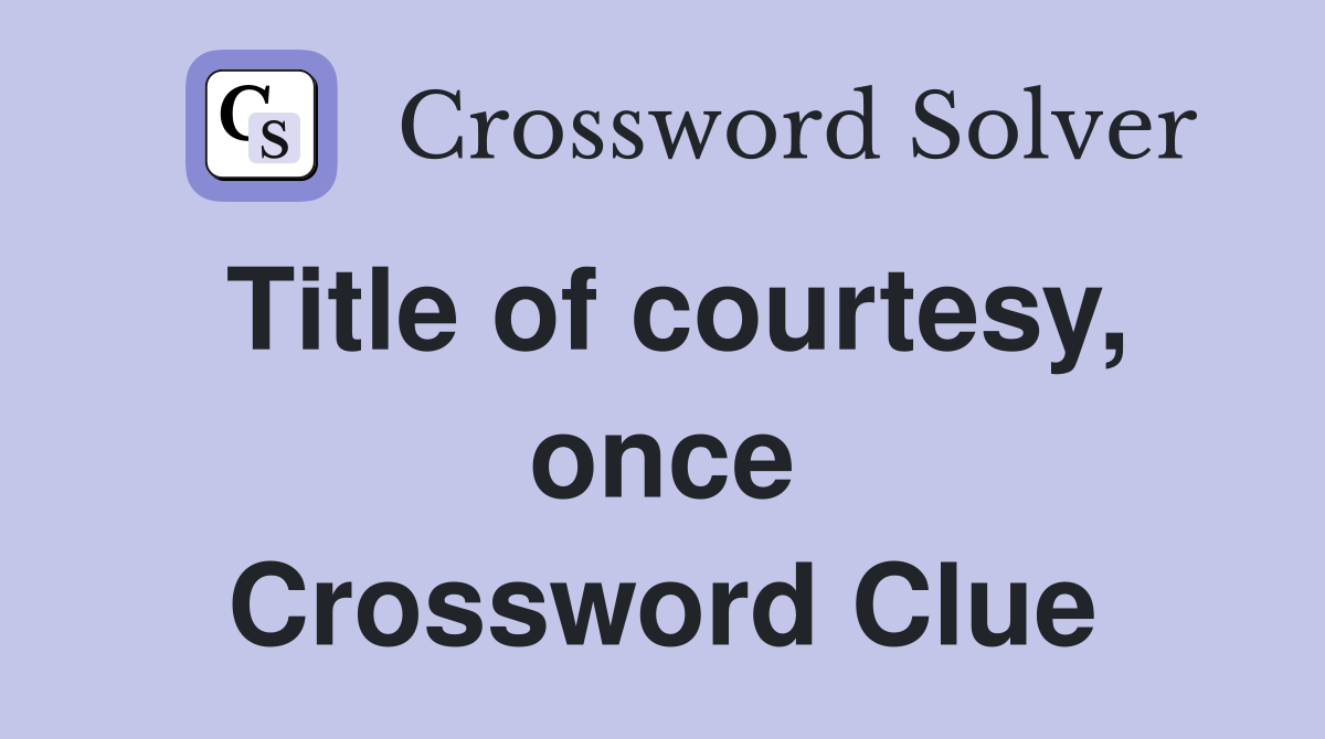 Title of courtesy, once Crossword Clue