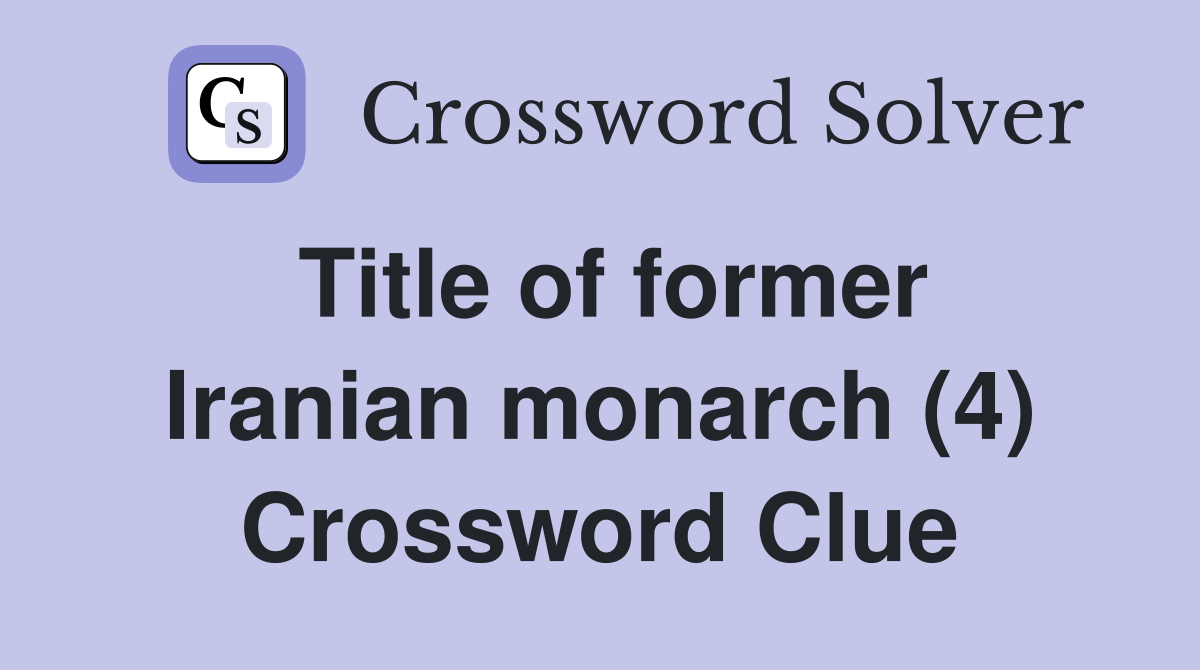 Title of former Iranian monarch (4) Crossword Clue
