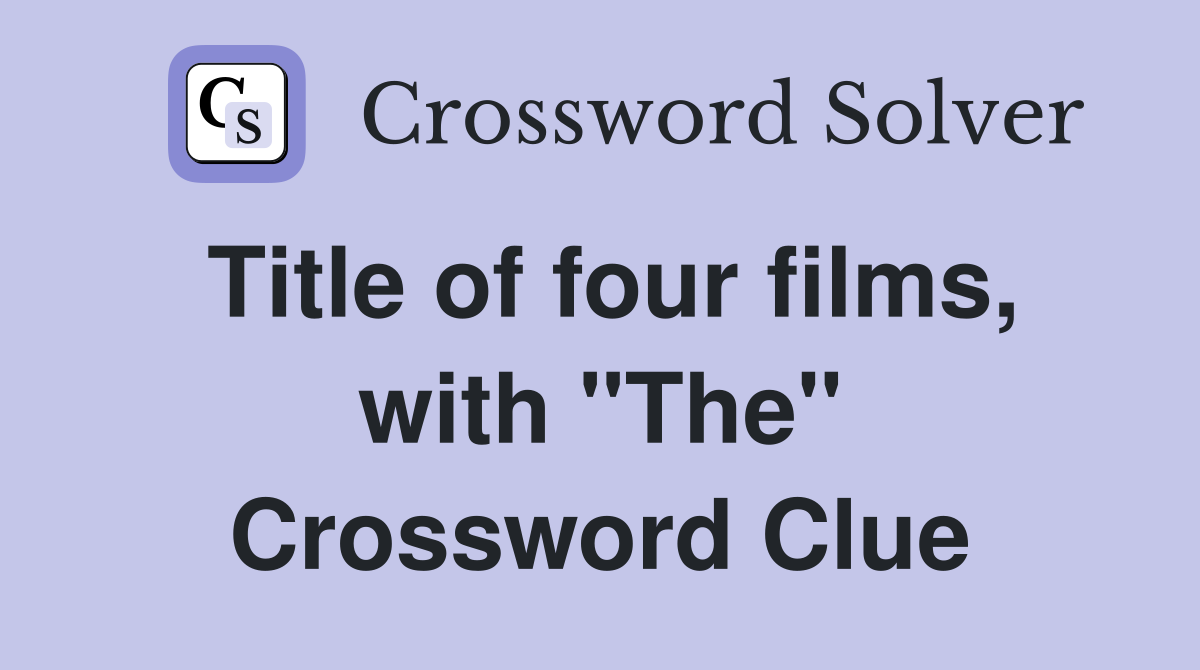Title of four films, with "The" Crossword Clue
