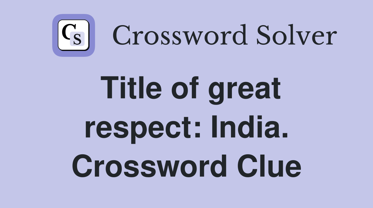 Title of great respect: India. Crossword Clue