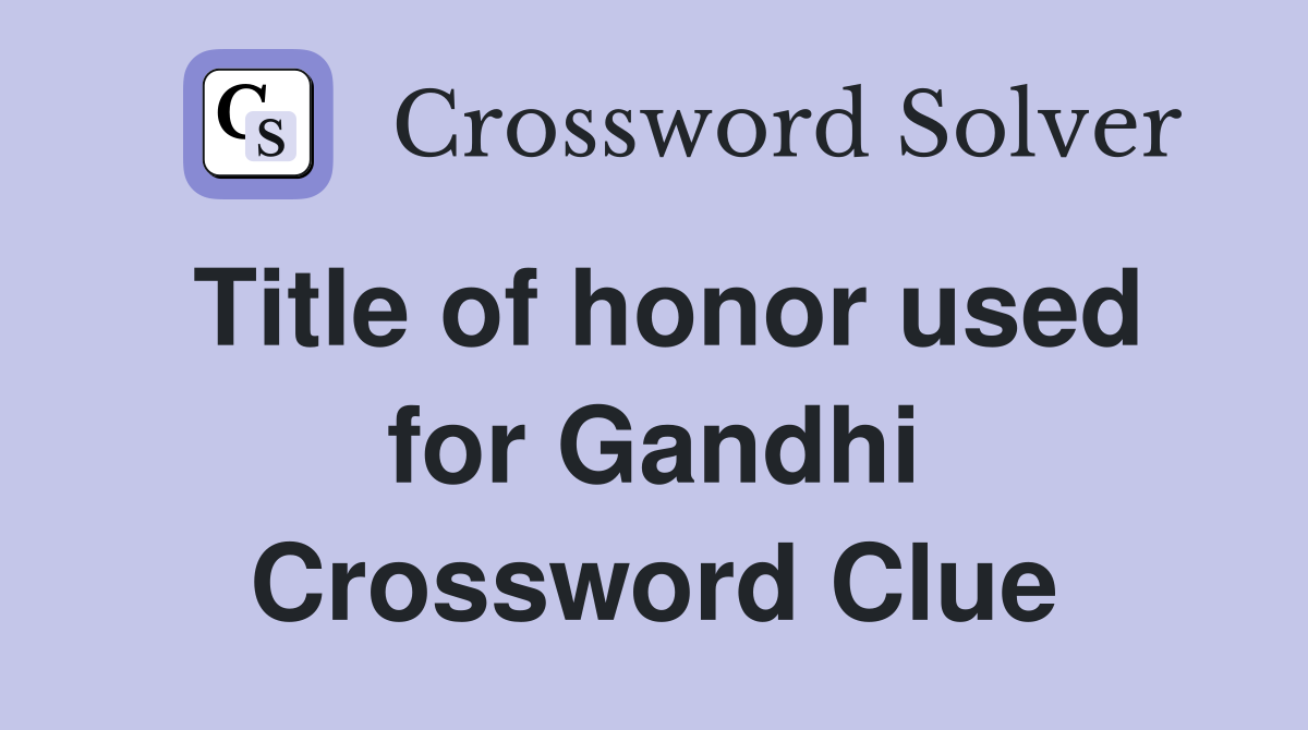 Title of honor used for Gandhi Crossword Clue