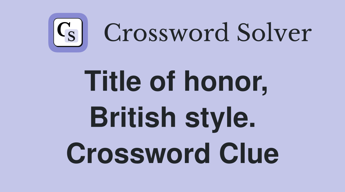 Title of honor, British style. Crossword Clue