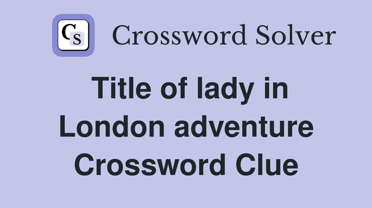 Title of lady in London adventure Crossword Clue