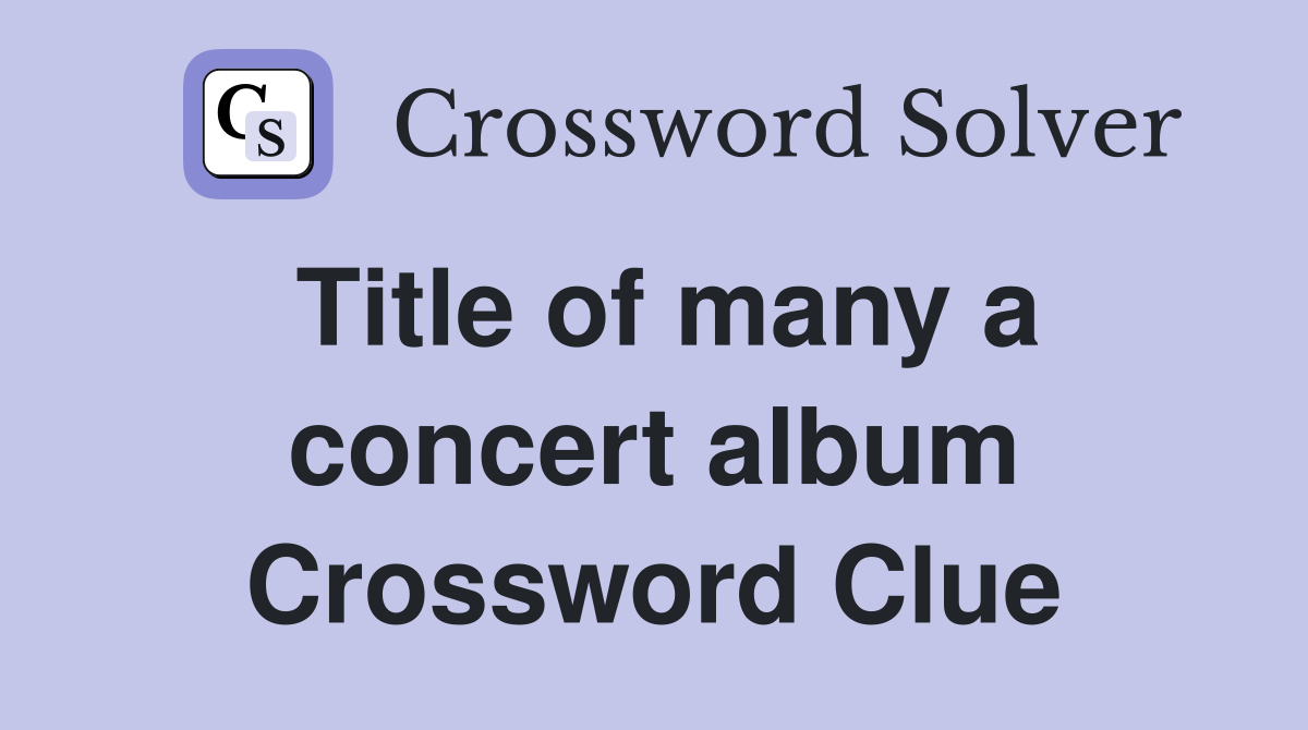 Title of many a concert album Crossword Clue