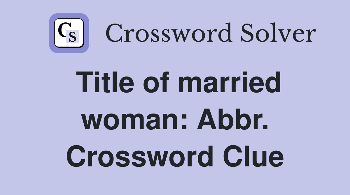 Title of married woman: Abbr. Crossword Clue