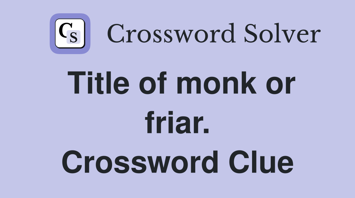 Title of monk or friar. Crossword Clue