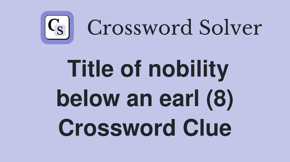 Title of nobility below an earl (8) Crossword Clue