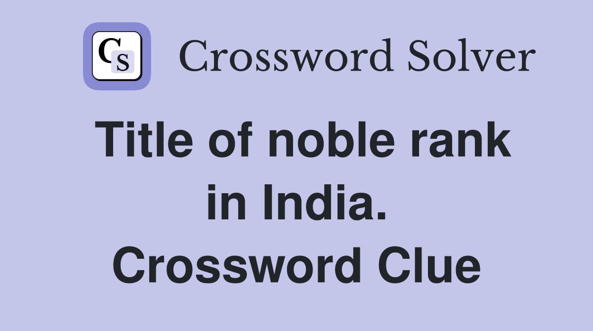 Title of noble rank in India. Crossword Clue