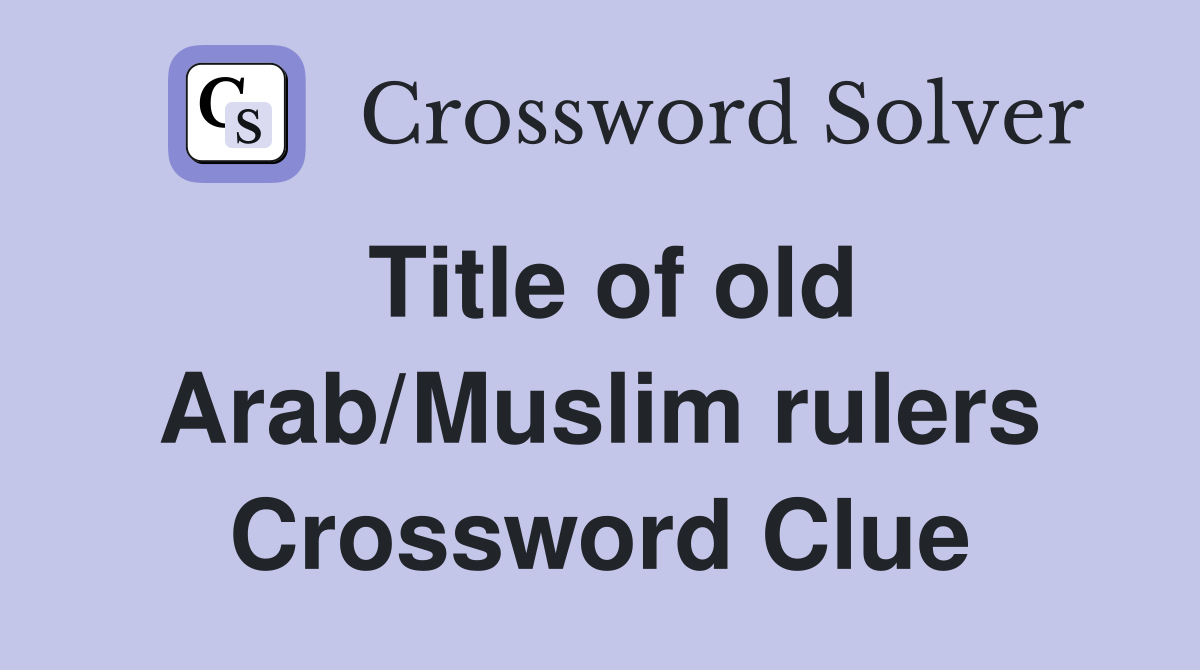 Title of old Arab/Muslim rulers Crossword Clue