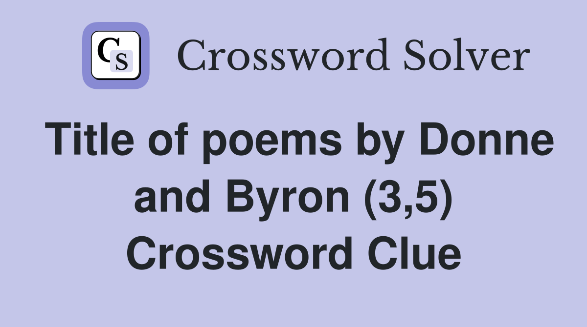 Title of poems by Donne and Byron (3,5) Crossword Clue