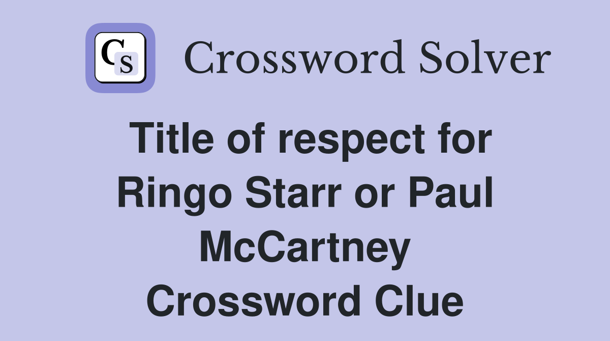 Title of respect for Ringo Starr or Paul McCartney Crossword Clue