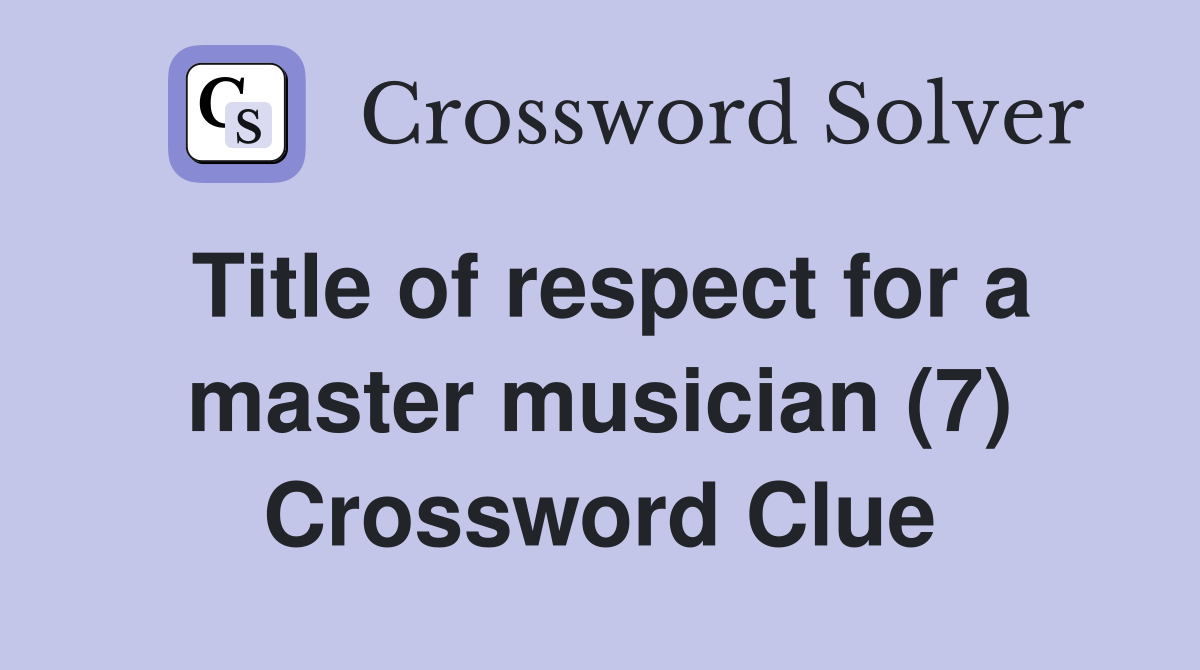 Title of respect for a master musician (7) Crossword Clue
