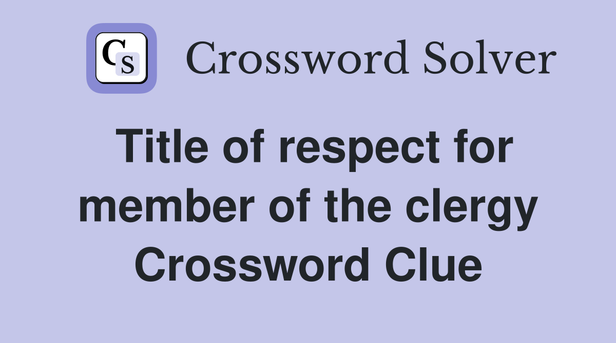 Title of respect for member of the clergy Crossword Clue