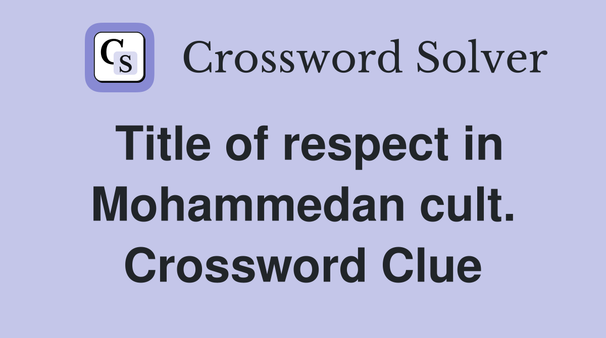 Title of respect in Mohammedan cult. Crossword Clue