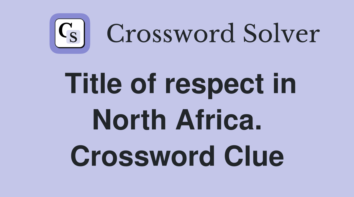 Title of respect in North Africa. Crossword Clue
