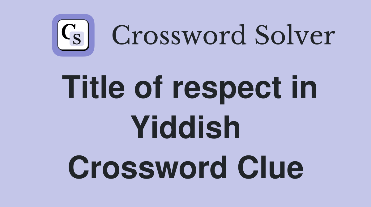 Title of respect in Yiddish Crossword Clue