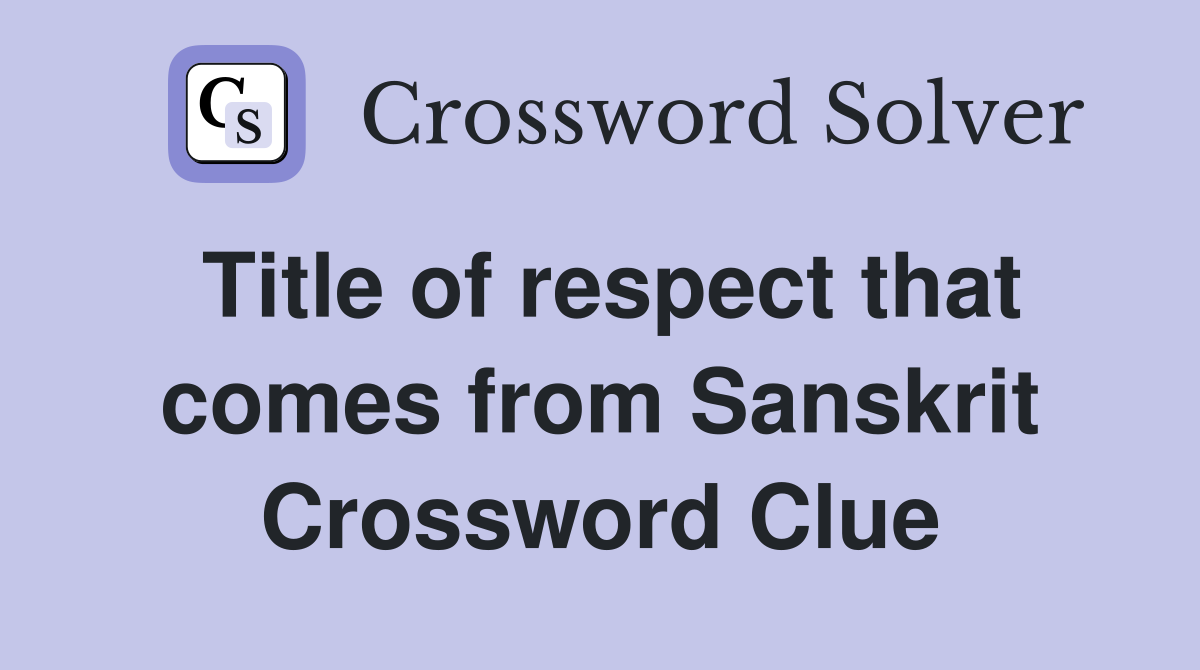 Title of respect that comes from Sanskrit Crossword Clue