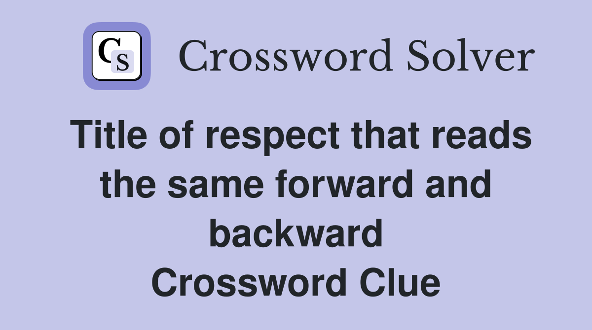 Title of respect that reads the same forward and backward Crossword Clue