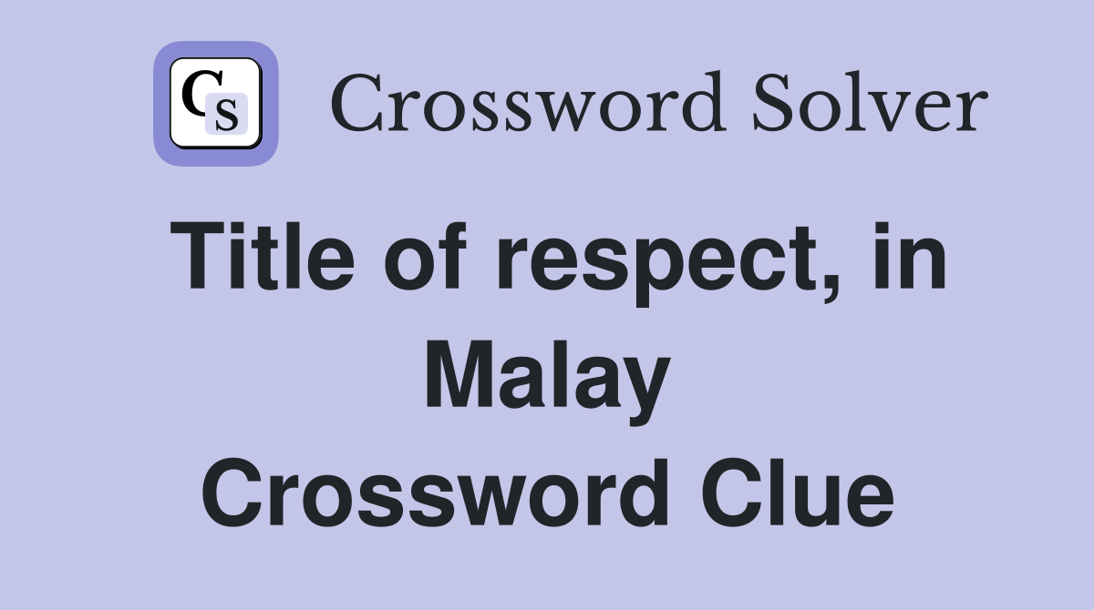 Title of respect, in Malay Crossword Clue