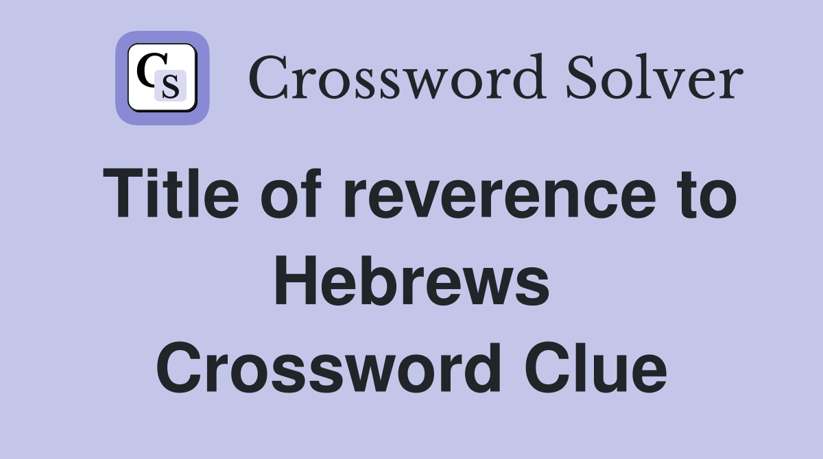 Title of reverence to Hebrews Crossword Clue