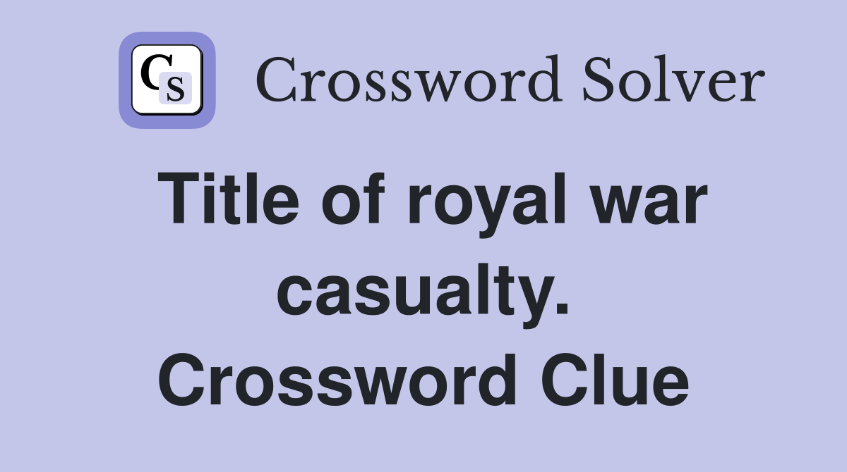 Title of royal war casualty. Crossword Clue