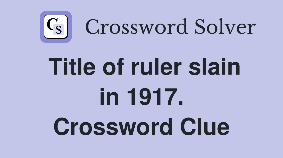 Title of ruler slain in 1917. Crossword Clue