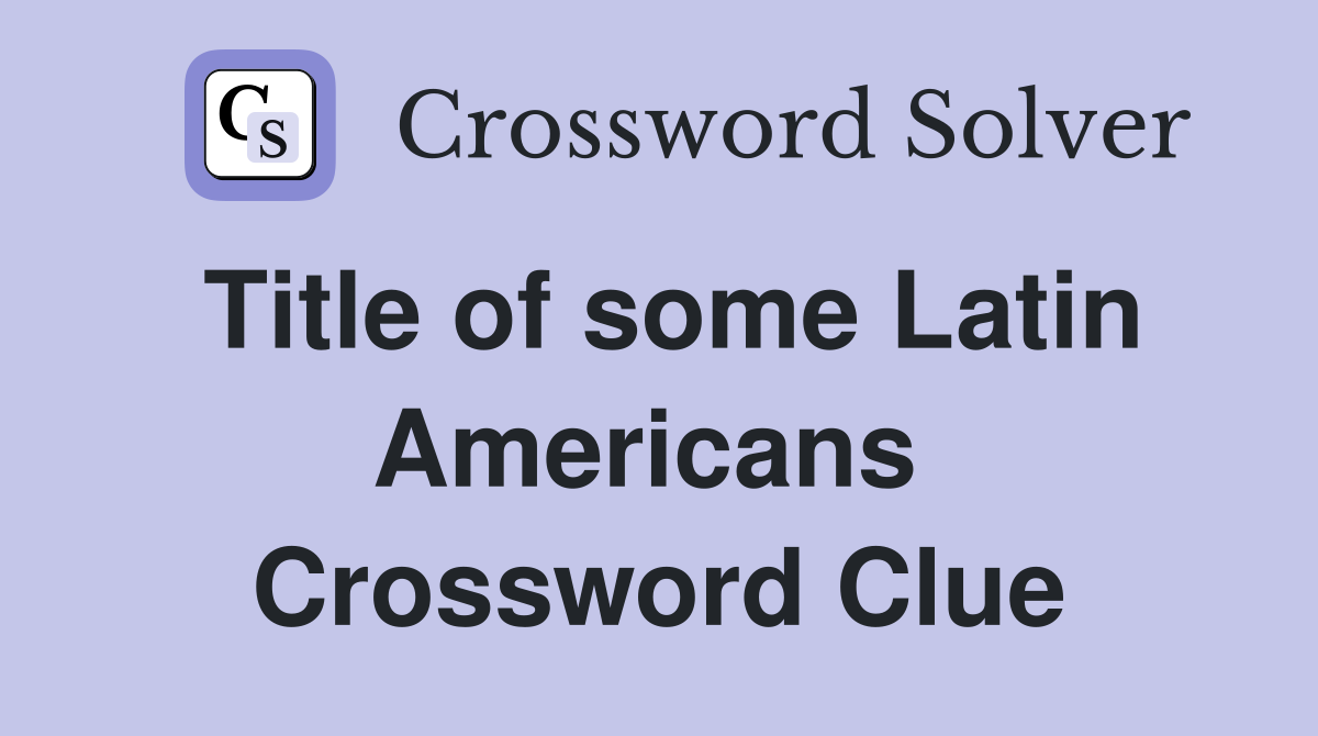 Title of some Latin Americans  Crossword Clue