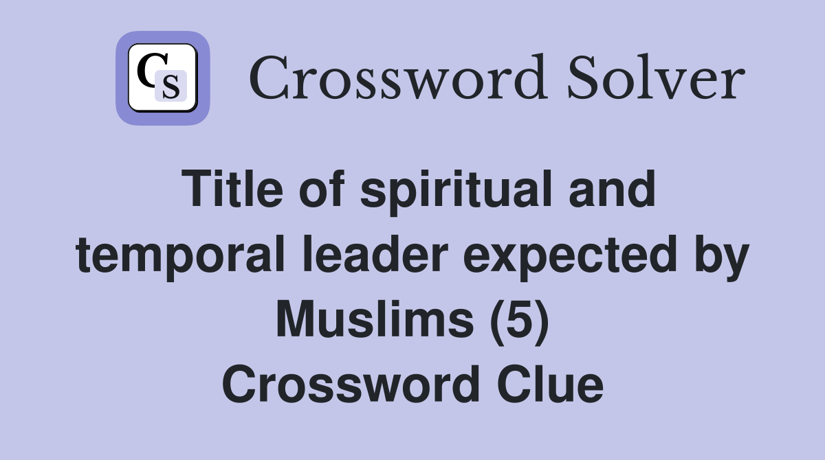 Title of spiritual and temporal leader expected by Muslims (5) Crossword Clue