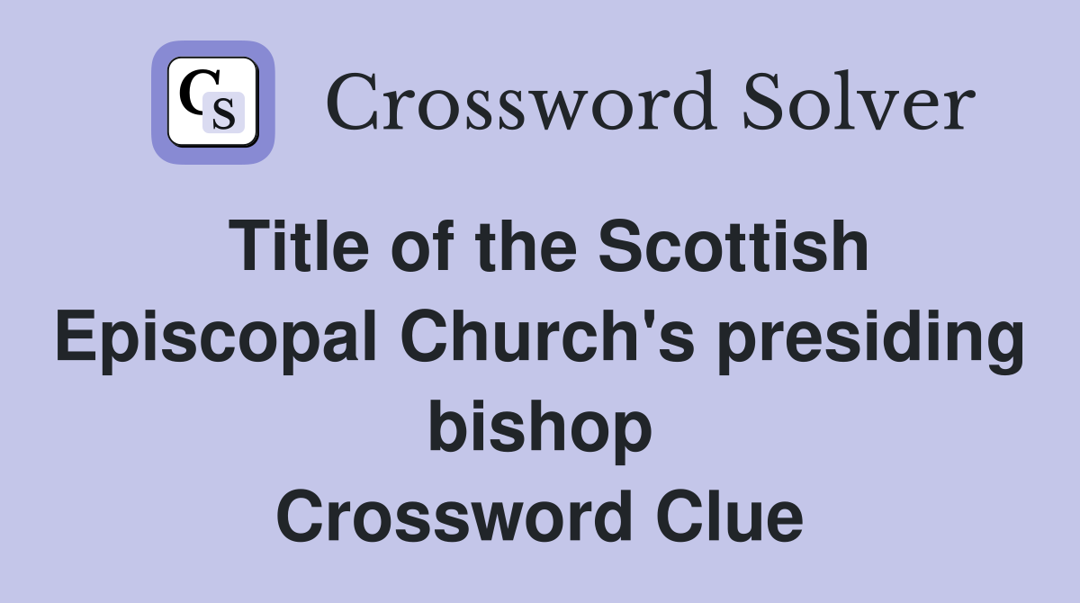 Title of the Scottish Episcopal Church's presiding bishop Crossword Clue