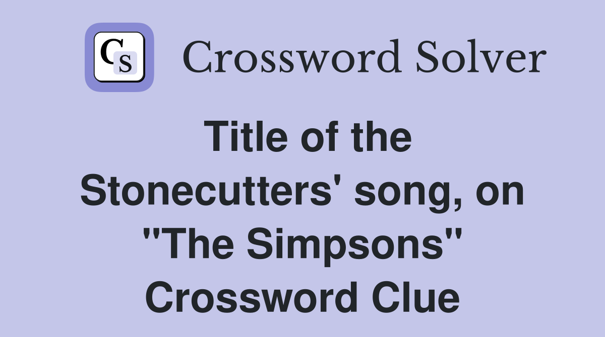 Title of the Stonecutters' song, on "The Simpsons" Crossword Clue