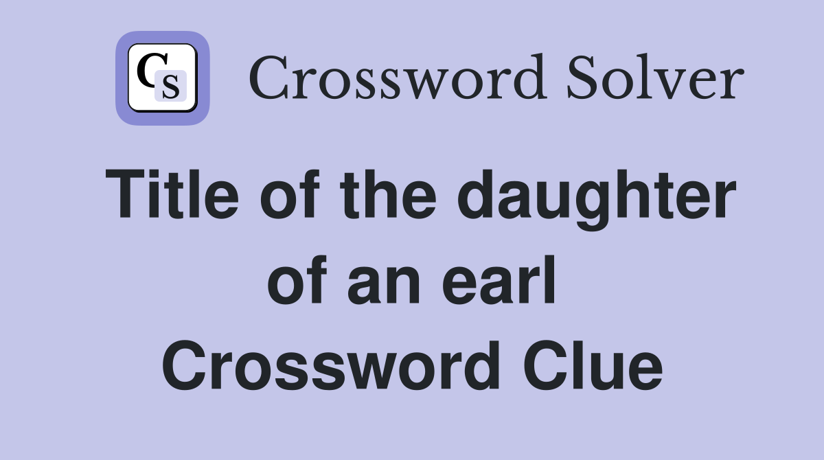 Title of the daughter of an earl Crossword Clue