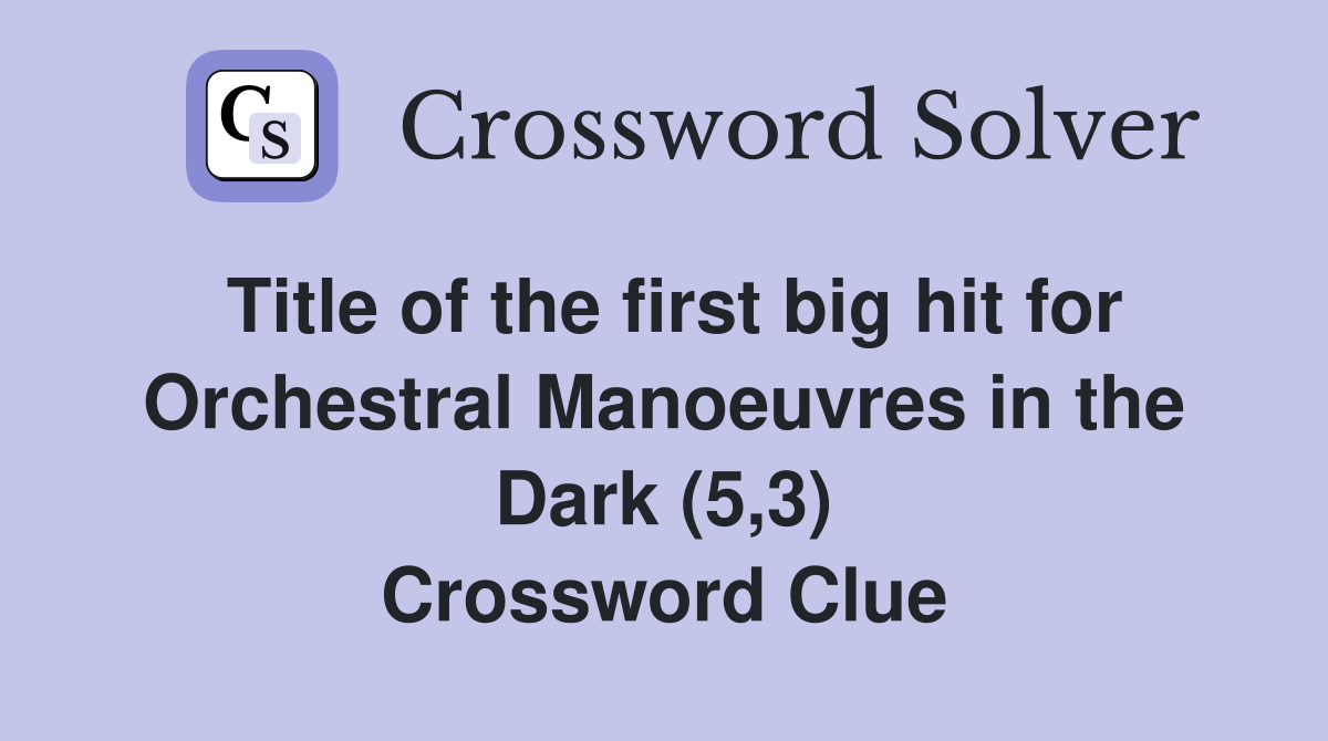 Title of the first big hit for Orchestral Manoeuvres in the Dark (5,3) Crossword Clue