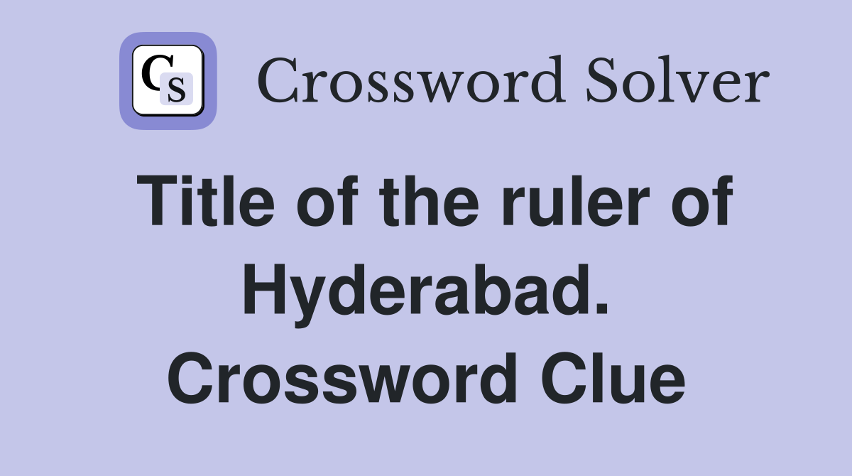 Title of the ruler of Hyderabad. Crossword Clue