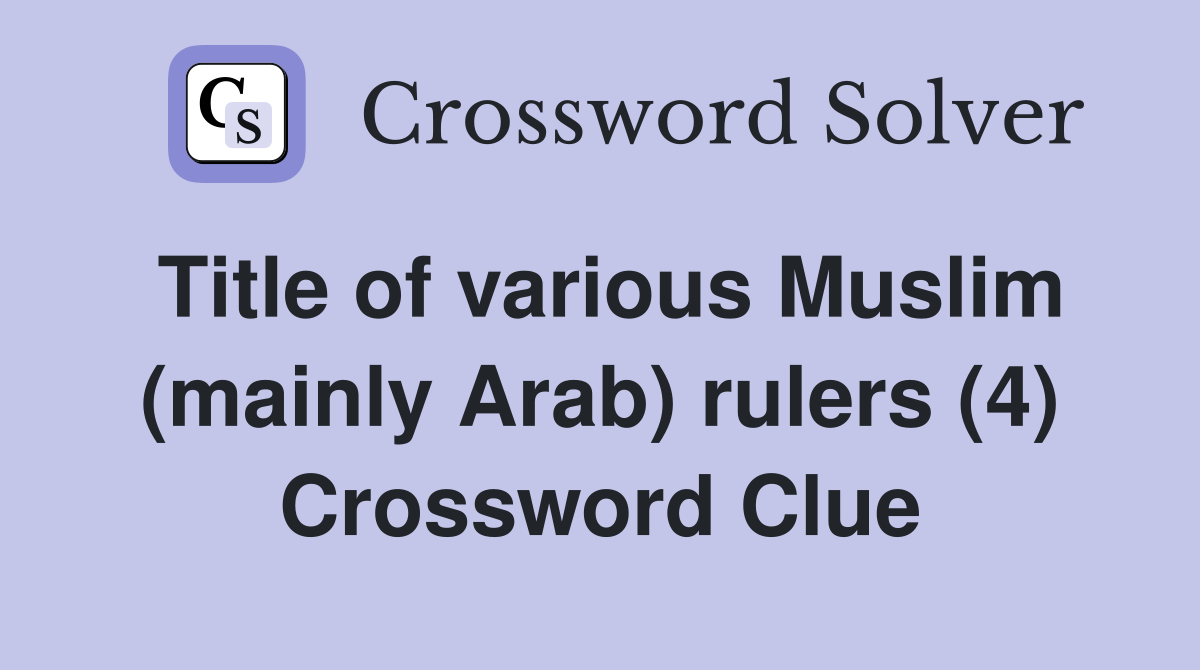 Title of various Muslim (mainly Arab) rulers (4) Crossword Clue