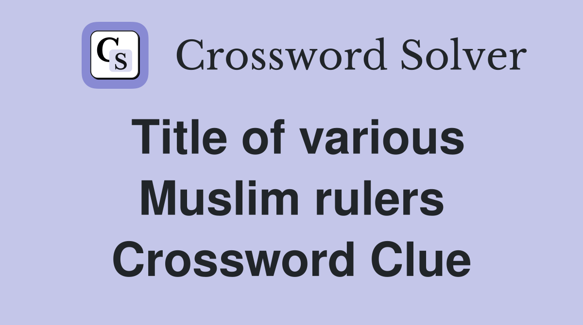Title of various Muslim rulers Crossword Clue