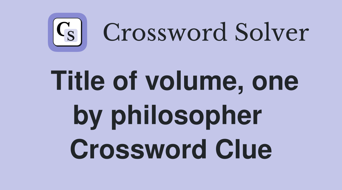 Title of volume, one by philosopher  Crossword Clue