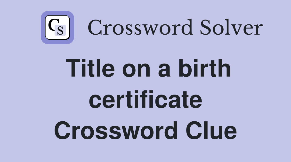 Title on a birth certificate Crossword Clue