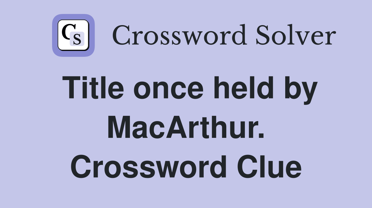 Title once held by MacArthur. Crossword Clue