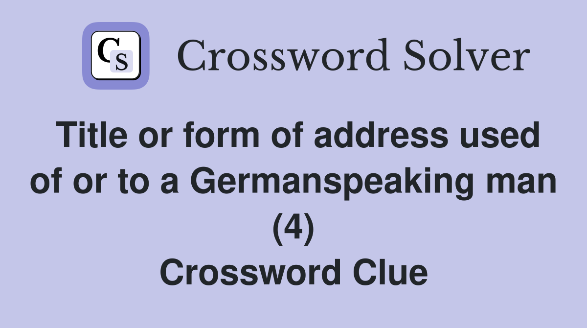 Title or form of address used of or to a Germanspeaking man (4) Crossword Clue